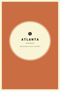 Wildsam Field Guides: Atlanta