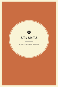 Wildsam Field Guides: Atlanta