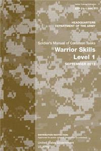 Soldier Training Publication STP 21-1-SMCT Soldier's Manual of Common Tasks Warrior Skills Level 1 September 2012