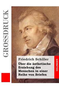 Über die ästhetische Erziehung des Menschen in einer Reihe von Briefen (Großdruck)
