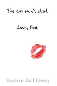 The car won't start. Love, Dad.