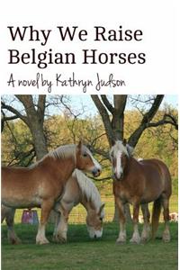 Why We Raise Belgian Horses