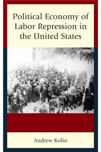 Political Economy of Labor Repression in the United States