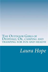 Outdoor Girls of Deepdale; Or, camping and tramping for fun and health