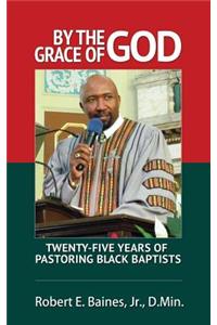 By The Grace of God: Twenty-Five Years of Pastoring Black Baptist