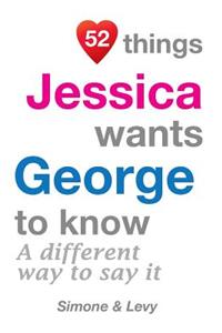 52 Things Jessica Wants George To Know
