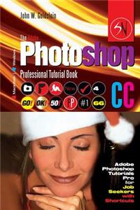 The Adobe Photoshop CC Professional Tutorial Book 66 Macintosh/Windows: Adobe Photoshop Tutorials Pro for Job Seekers with Shortcuts