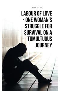 Labour of Love - One Woman's Struggle for Survival on a Tumultuous Journey