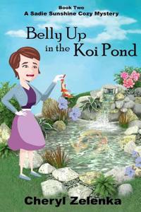 Belly Up in the Koi Pond (a Sadie Sunshine Cozy Mystery Book 2)