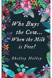 Who Buys the Cow...When the Milk Is Free?