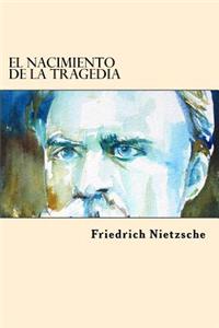 El Nacimiento de la Tragedia (Spanish Edition)