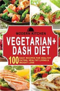 Vegetarian + Dash Diet: Box Set - 100 Easy Recipes For: Healthy Eating, Healthy Living, & Weight Loss