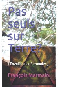 Pas seuls sur Terre?