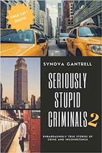 Seriously Stupid Criminals: Volume 2 (Stupid Criminal Stories)