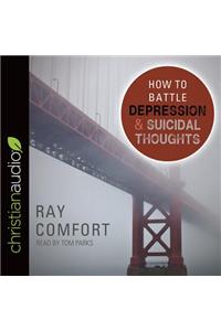 How to Battle Depression and Suicidal Thoughts