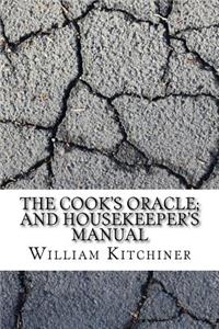 The Cook's Oracle; And Housekeeper's Manual