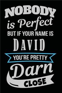 Nobody Is Perfect But If Your Name Is David You're Pretty Darn Close