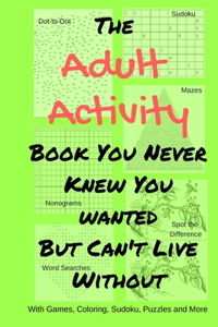 Adult Activity Book You Never Knew You Wanted But Can't Live Without