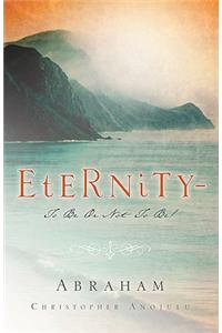 Eternity-To Be Or Not To Be!