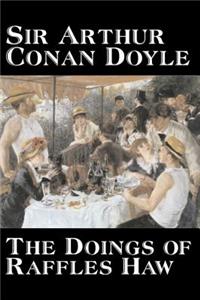 The Doings of Raffles Haw by Arthur Conan Doyle, Fiction, Mystery & Detective, Historical, Action & Adventure