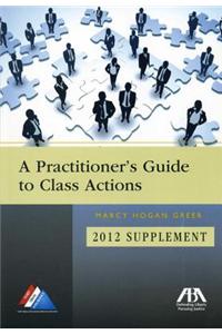 A Practitioner's Guide to Class Actions: 2012 Supplement