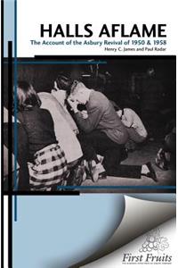 Halls Aflame: An Account of the Spontaneous Revivals at Asbury College in 1950 and 1958