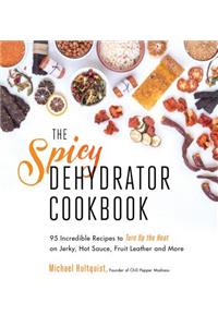 The Spicy Dehydrator Cookbook