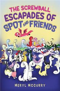 The Screwball Escapades of Spot and Friends