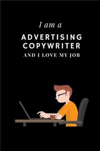 I am a Advertising copywriter and I love my job Notebook For Advertising copywriters