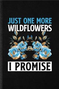 Just One More Wildflowers I Promise: Blank Funny Plant Flower Gardening Lined Notebook/ Journal For Flower Landscape Gardener, Inspirational Saying Unique Special Birthday Gift Idea Cut