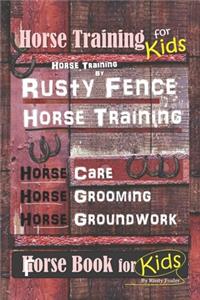 Horse Training for Kids, Horse Training By Rusty Fence Horse Training, Horse Care, Horse Grooming, Horse Groundwork, Horse Book for Kids