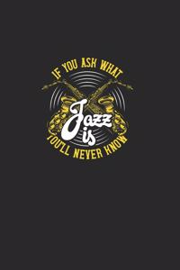 If You Ask What You`ll Never Know Jazz Is: Great notebook and writing book for Hard Rock fans