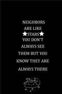 Neighbors Are Like Stars You Don't Always See Them But You Know They Are Always There