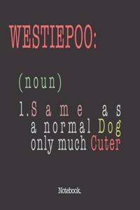 Westiepoo (noun) 1. Same As A Normal Dog Only Much Cuter