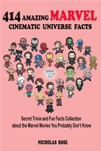 414 AMAZING MARVEL CINEMATIC UNIVERSE FACTS (Secret Trivia and Fun Facts Collection about the Marvel Movies You Probably Don't Know)