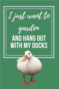 I just want to Garden and hang out with my Ducks