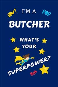 I'm A Butcher What's Your Superpower?