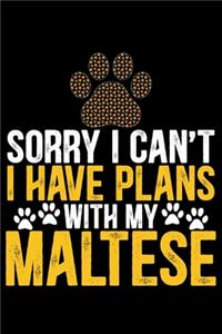 Sorry I Can't I Have Plans with My Maltese