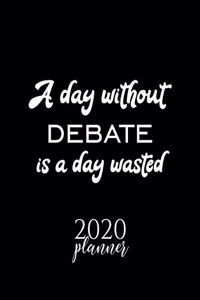A Day Without Debate Is A Day Wasted 2020 Planner