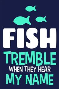Fish Tremble When They Hear My Name