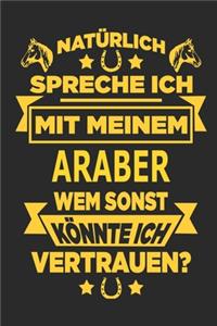 Natürlich spreche ich mit meinem Araber Wem sonst könnte ich vertrauen?