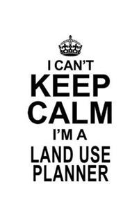I Can't Keep Calm I'm A Land Use Planner