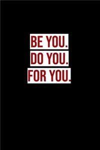 Be you. Do you. For you.
