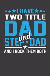 I Have Two Title Dad And Step-Dad And I Rock Them Both