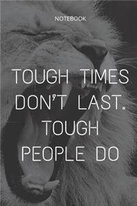 **Tough times don't last. Tough people do**