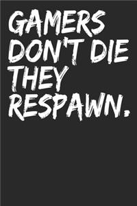 Gamers Don't Die They Respawn