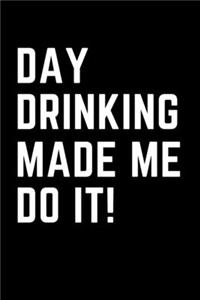 Day Drinking Made Me Do It!
