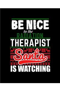 Be Nice to Radiation Therapist Santa Is Watching