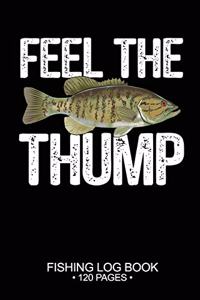 Feel The Thump Fishing Log Book 120 Pages