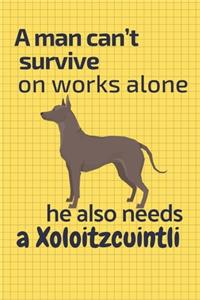 A man can't survive on works alone he also needs a Xoloitzcuintli